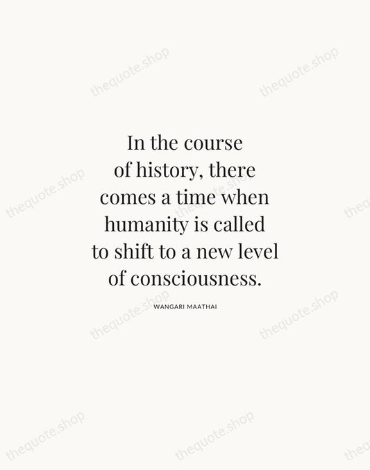 In the course of history, there comes a time when humanity is… — Wangari Maathai | Printable Wall Art — Atelier Serif