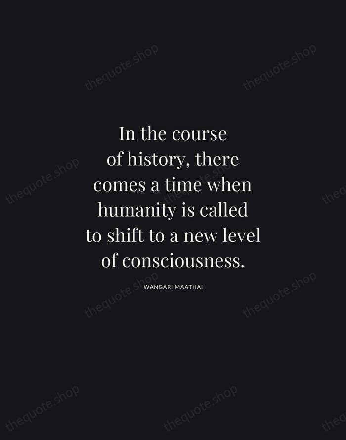 In the course of history, there comes a time when humanity is… — Wangari Maathai | Printable Wall Art — Midnight Serif