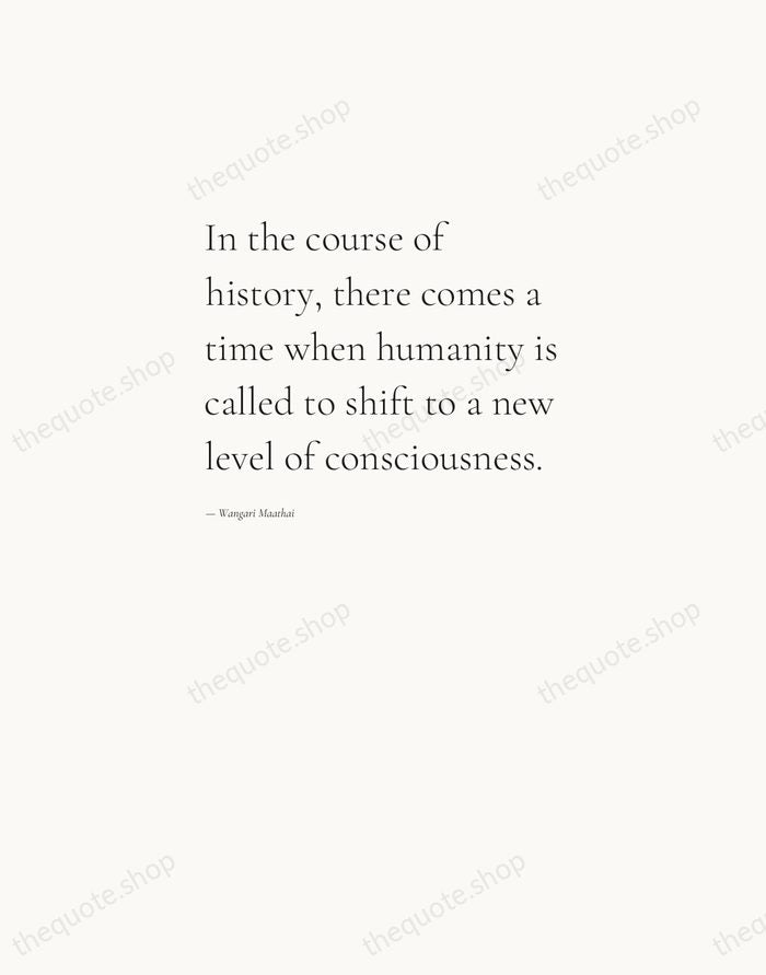 In the course of history, there comes a time when humanity is… — Wangari Maathai — Editorial Left Serif