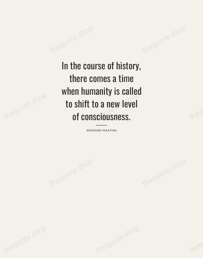 In the course of history, there comes a time when humanity is… — Wangari Maathai — Letterpress Caps