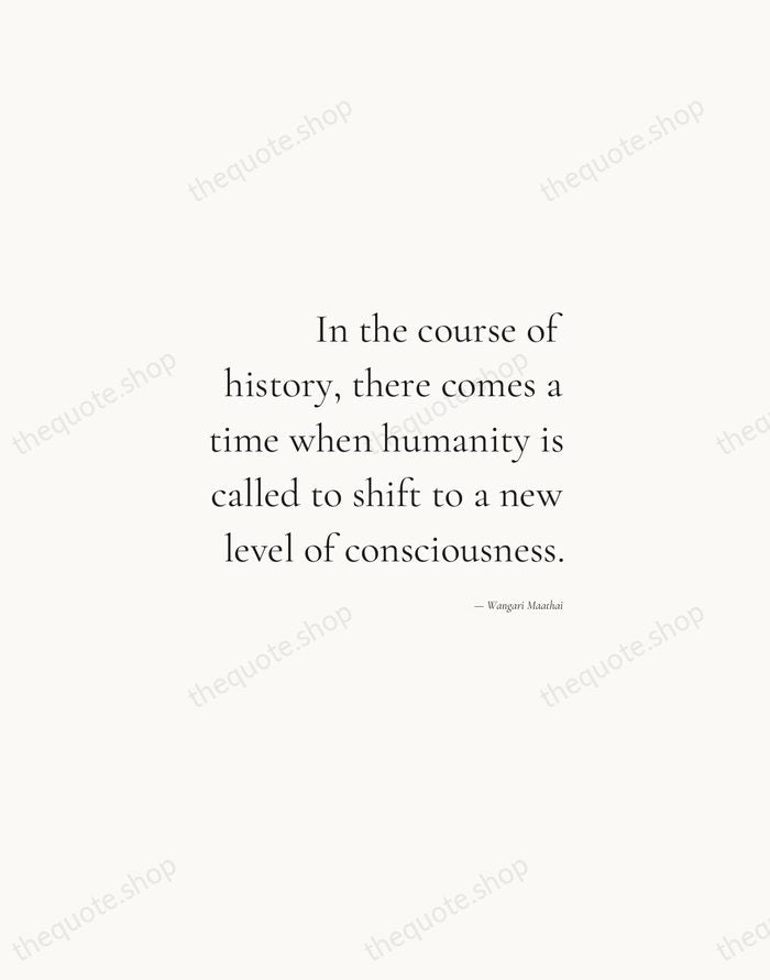 In the course of history, there comes a time when humanity is… — Wangari Maathai — Soft Serif Right