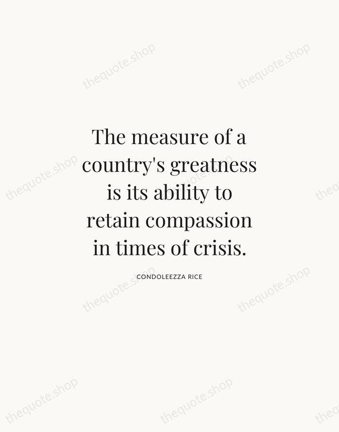 The measure of a country's greatness is its ability to retain compassion… — Condoleezza Rice | Printable Wall Art — Atelier Serif