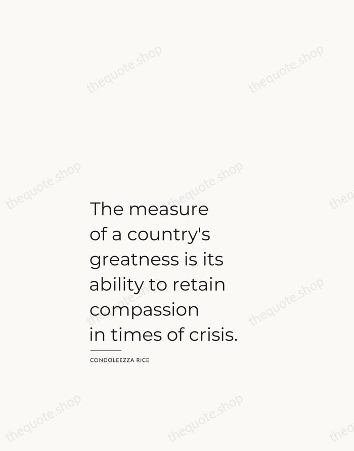 The measure of a country's greatness is its ability to retain compassion… — Condoleezza Rice — Studio Left