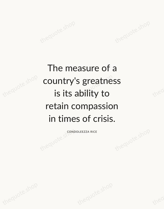The measure of a country's greatness is its ability to retain compassion… — Condoleezza Rice — Modern Sans Calm