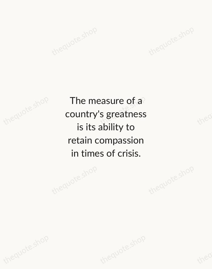 The measure of a country's greatness is its ability to retain compassion… — Condoleezza Rice — Minimal Unsigned