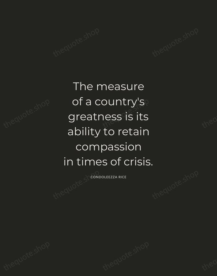 The measure of a country's greatness is its ability to retain compassion… — Condoleezza Rice — Charcoal Sans
