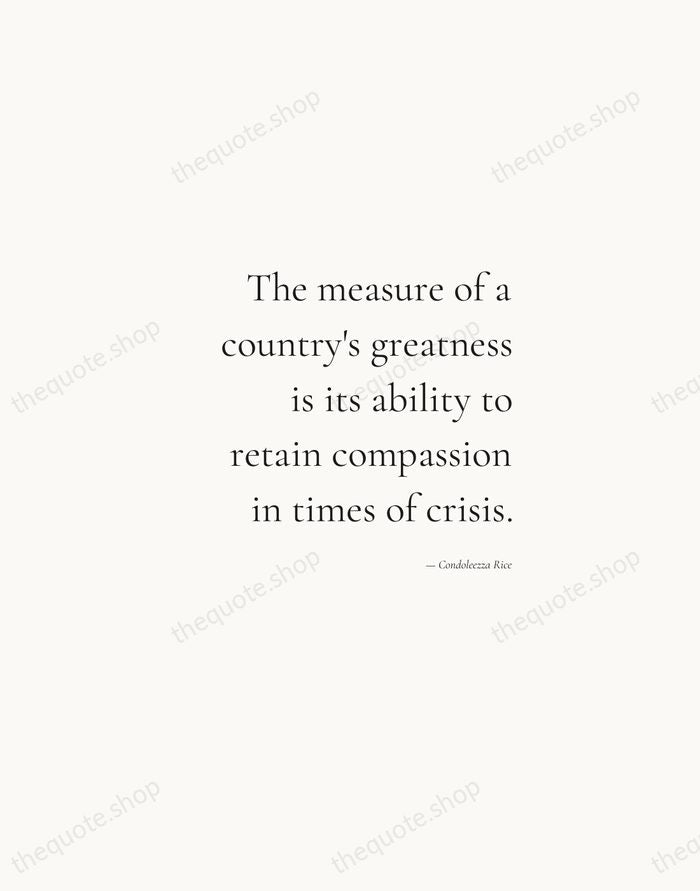 The measure of a country's greatness is its ability to retain compassion… — Condoleezza Rice — Soft Serif Right