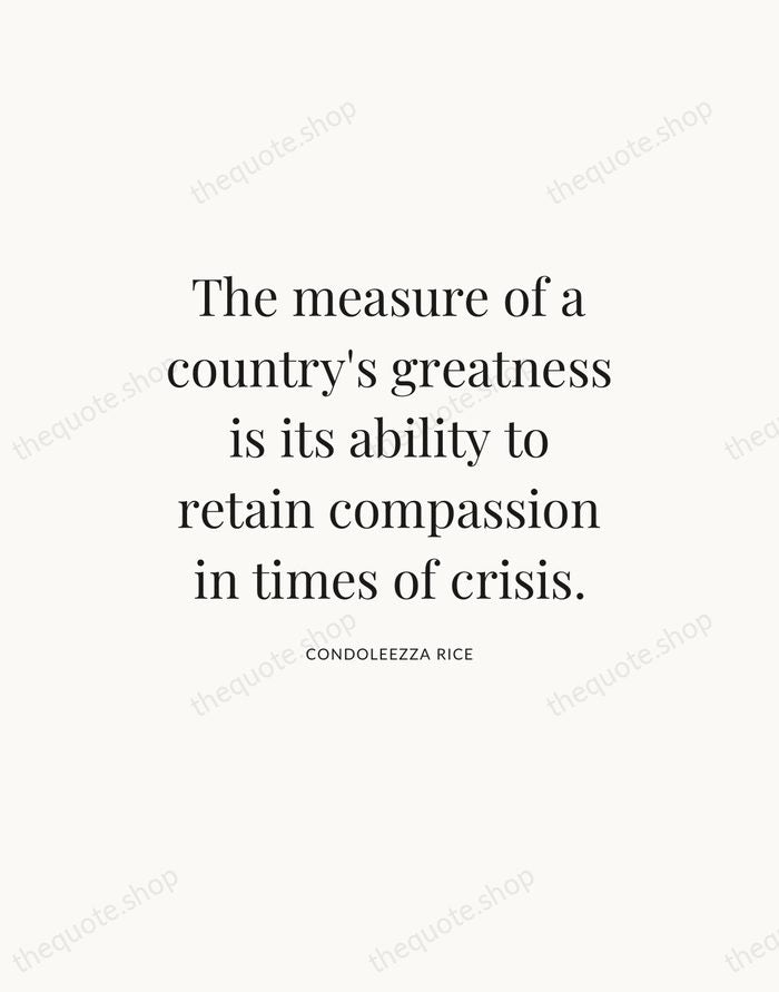 The measure of a country's greatness is its ability to retain compassion… — Condoleezza Rice — Statement Serif