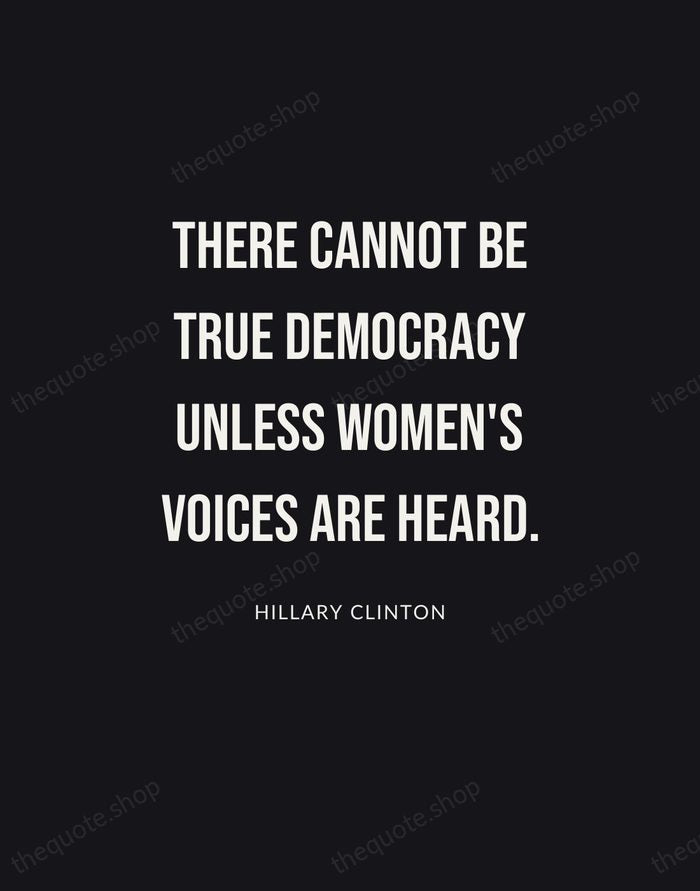 There cannot be true democracy unless women's voices are heard. — Hillary Clinton | Printable Wall Art — Poster Condensed
