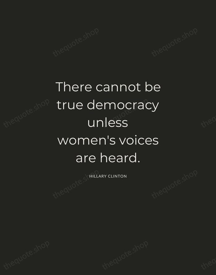 There cannot be true democracy unless women's voices are heard. — Hillary Clinton — Charcoal Sans