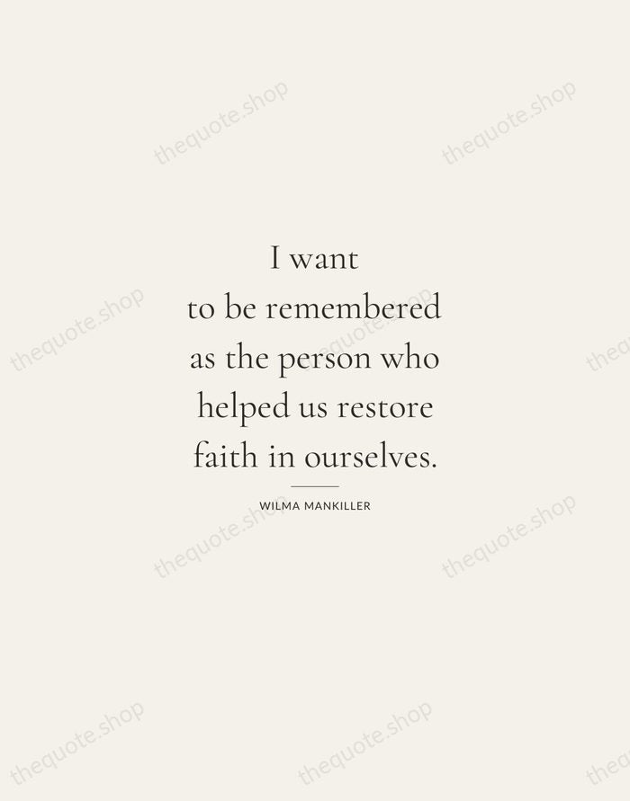 I want to be remembered as the person who helped us restore… — Wilma Mankiller — Gallery Rule