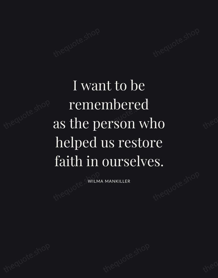 I want to be remembered as the person who helped us restore… — Wilma Mankiller | Printable Wall Art — Midnight Serif