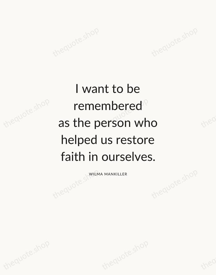 I want to be remembered as the person who helped us restore… — Wilma Mankiller — Modern Sans Calm
