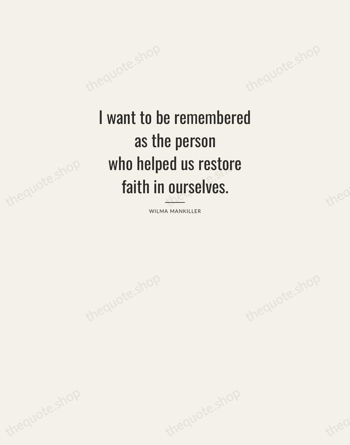 I want to be remembered as the person who helped us restore… — Wilma Mankiller — Letterpress Caps