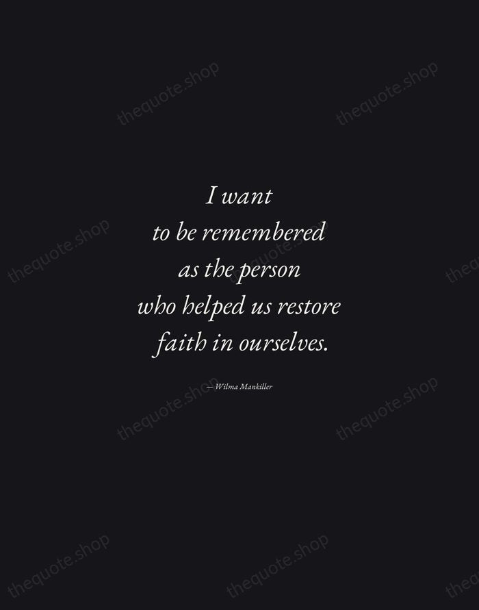 I want to be remembered as the person who helped us restore… — Wilma Mankiller — Manuscript Italic