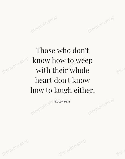 Those who don't know how to weep with their whole heart don't… — Golda Meir | Printable Wall Art — Atelier Serif