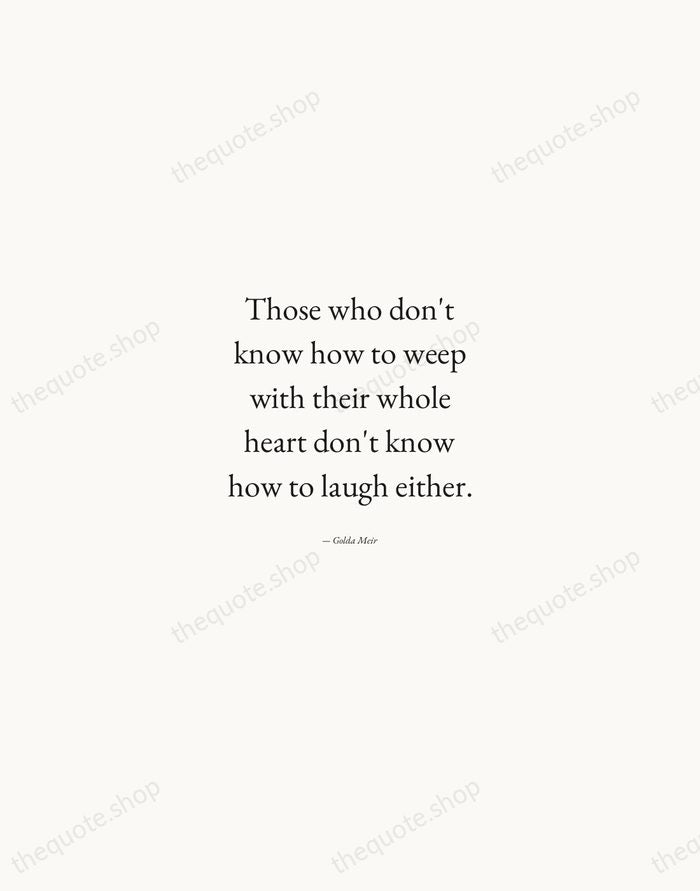 Those who don't know how to weep with their whole heart don't… — Golda Meir — Quiet Garamond