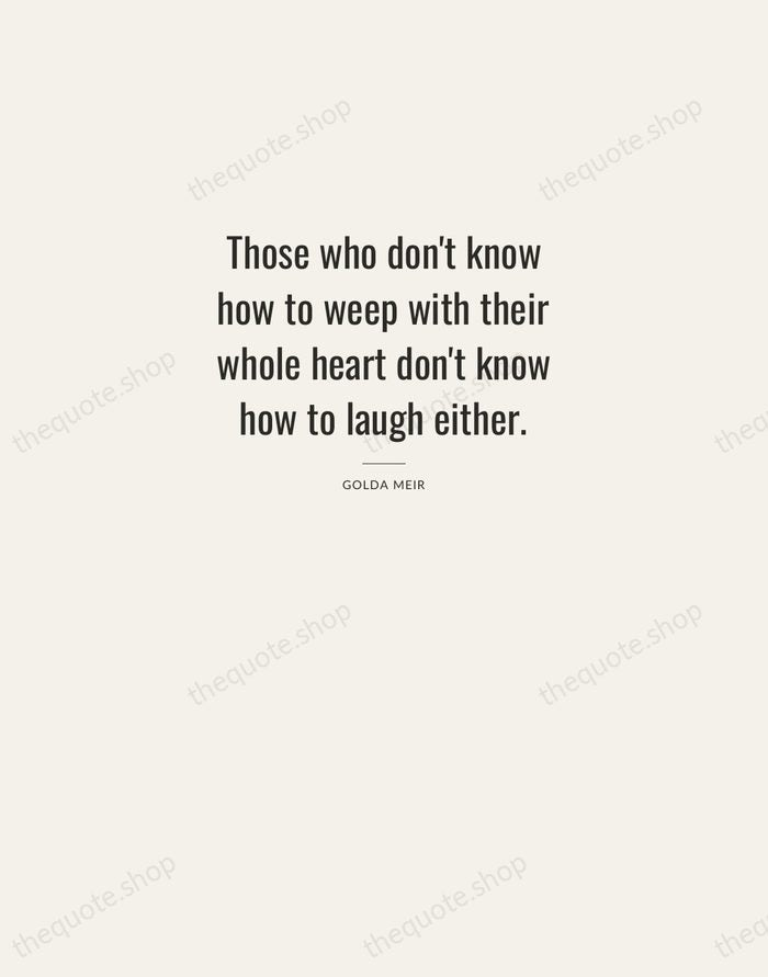 Those who don't know how to weep with their whole heart don't… — Golda Meir — Letterpress Caps