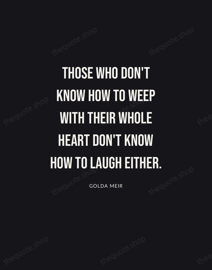Those who don't know how to weep with their whole heart don't… — Golda Meir | Printable Wall Art — Poster Condensed