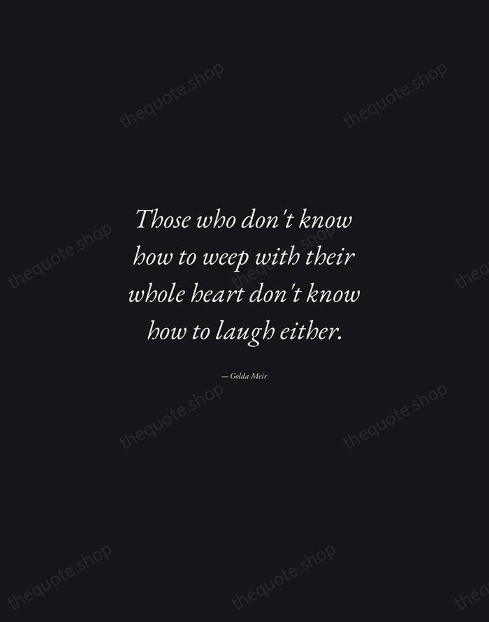 Those who don't know how to weep with their whole heart don't… — Golda Meir — Manuscript Italic