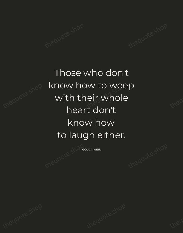 Those who don't know how to weep with their whole heart don't… — Golda Meir — Charcoal Sans