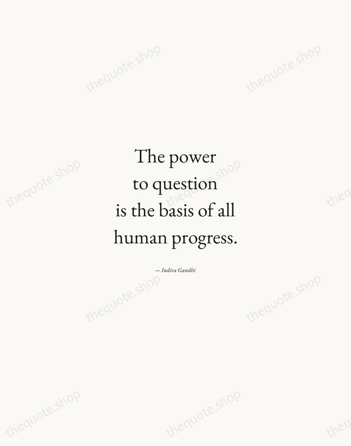 The power to question is the basis of all human progress. — Indira Gandhi — Quiet Garamond