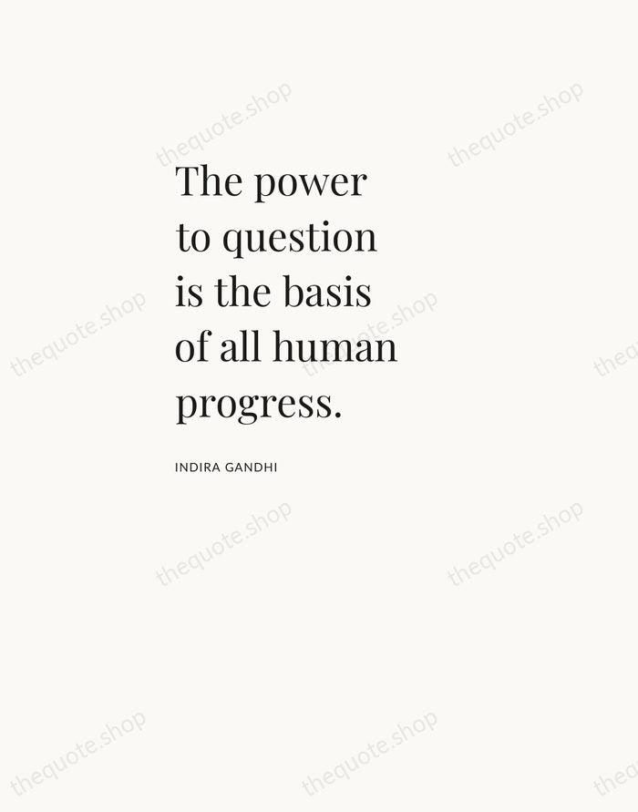 The power to question is the basis of all human progress. — Indira Gandhi — Asymmetric Left