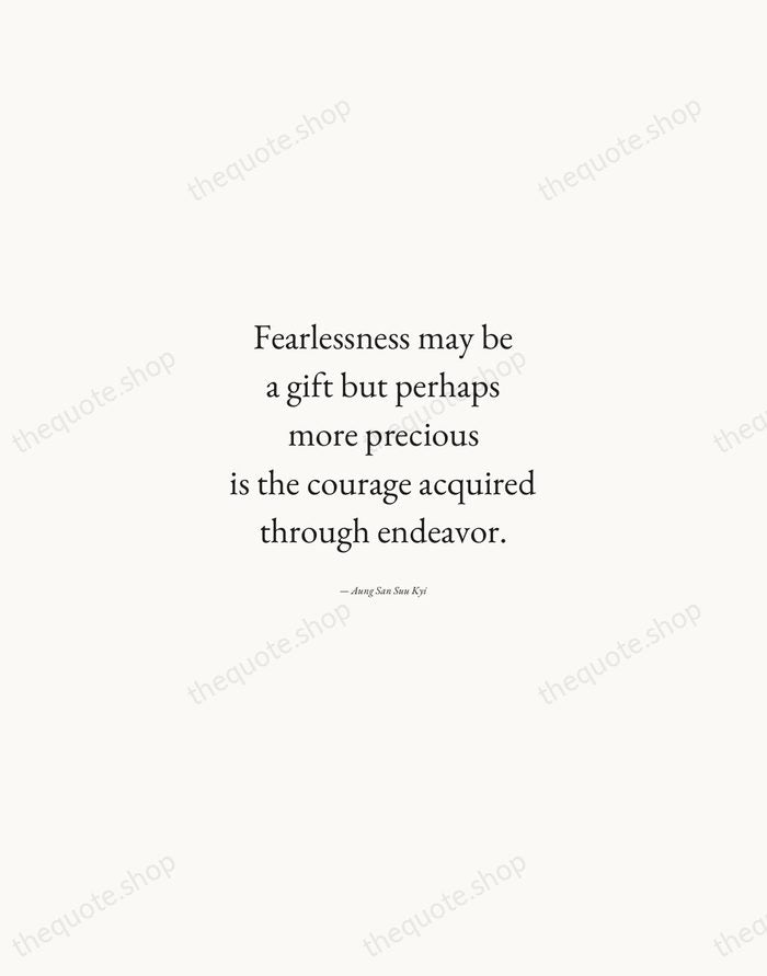 Fearlessness may be a gift but perhaps more precious is the courage… — Aung San Suu Kyi — Quiet Garamond