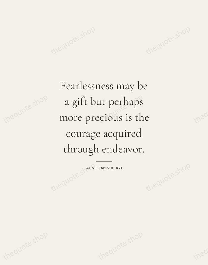 Fearlessness may be a gift but perhaps more precious is the courage… — Aung San Suu Kyi — Gallery Rule