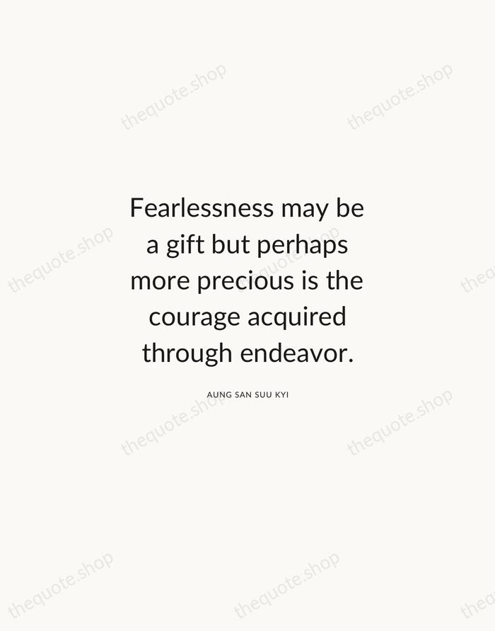 Fearlessness may be a gift but perhaps more precious is the courage… — Aung San Suu Kyi — Modern Sans Calm