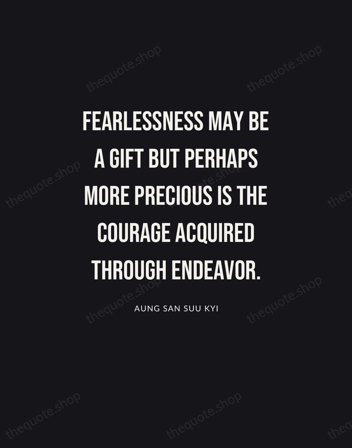 Fearlessness may be a gift but perhaps more precious is the courage… — Aung San Suu Kyi | Printable Wall Art — Poster Condensed