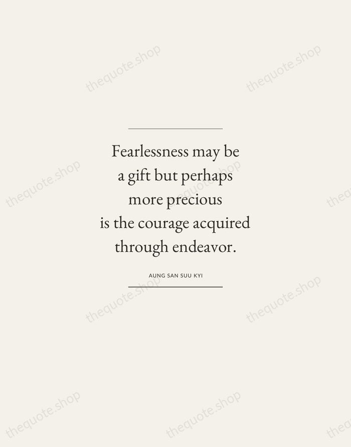 Fearlessness may be a gift but perhaps more precious is the courage… — Aung San Suu Kyi — Gallery Frame