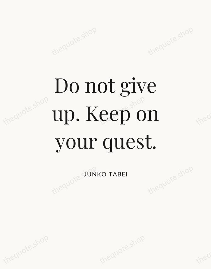 Do not give up. Keep on your quest. — Junko Tabei | Printable Wall Art — Atelier Serif