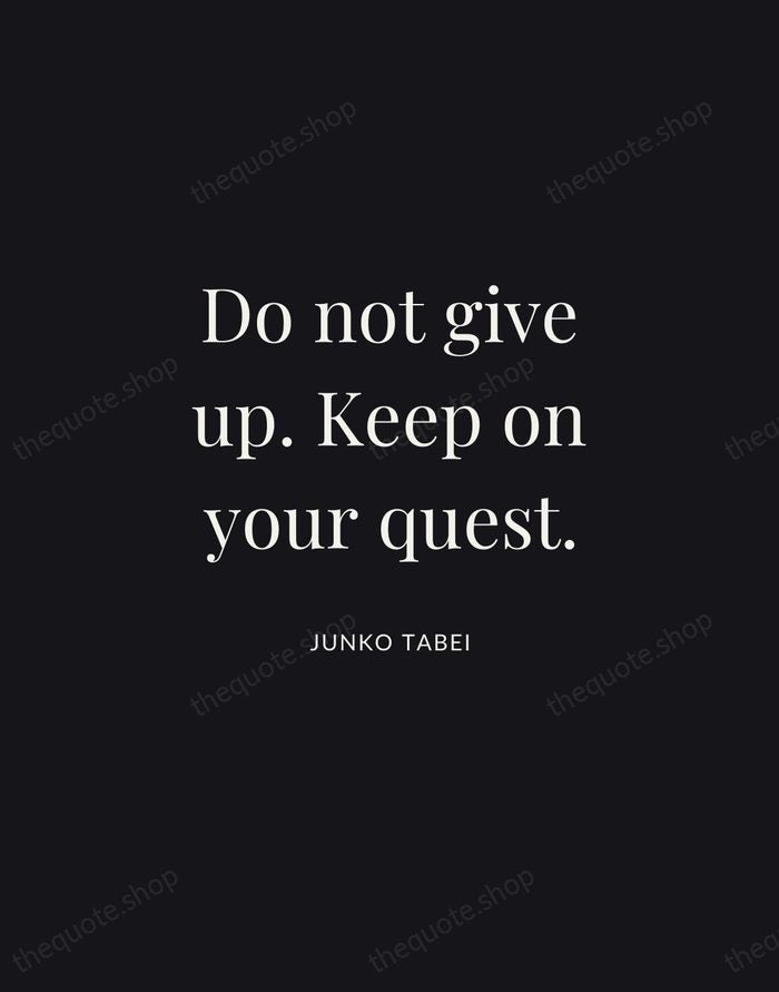 Do not give up. Keep on your quest. — Junko Tabei | Printable Wall Art — Midnight Serif