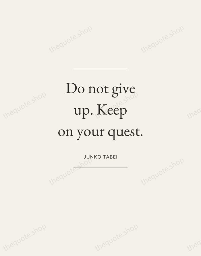 Do not give up. Keep on your quest. — Junko Tabei — Gallery Frame