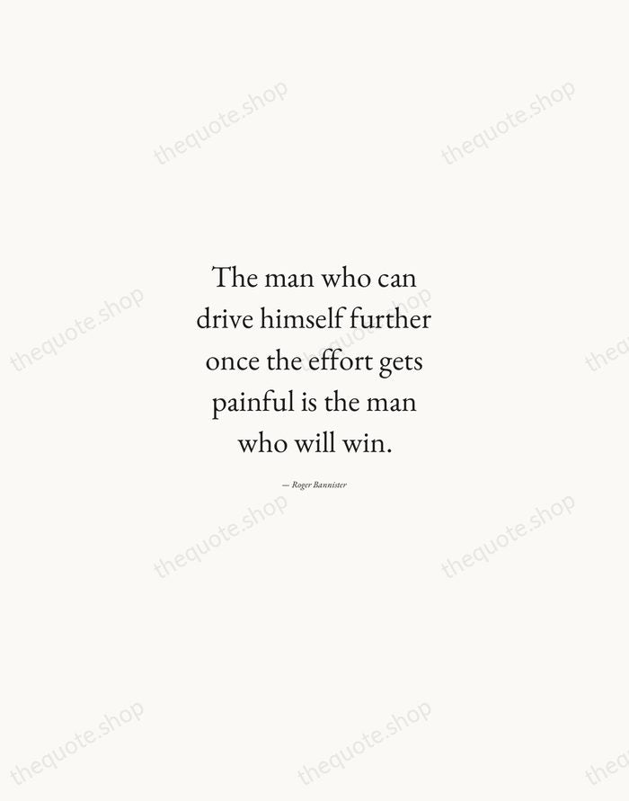 The man who can drive himself further once the effort gets painful… — Roger Bannister — Quiet Garamond