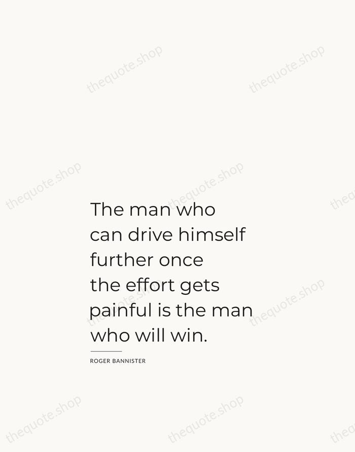The man who can drive himself further once the effort gets painful… — Roger Bannister — Studio Left