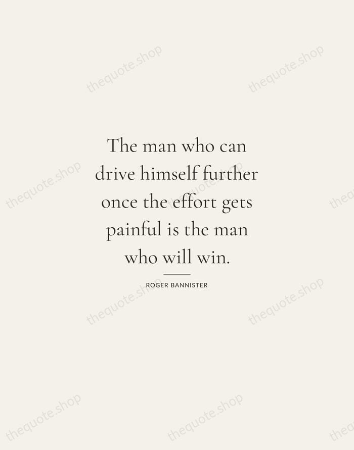The man who can drive himself further once the effort gets painful… — Roger Bannister — Gallery Rule