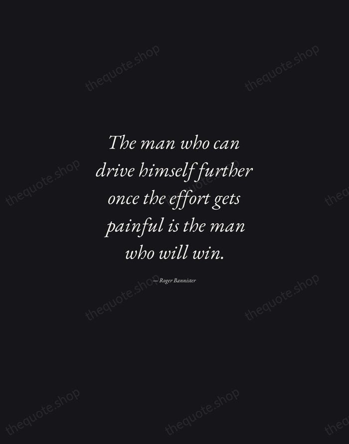 The man who can drive himself further once the effort gets painful… — Roger Bannister — Manuscript Italic