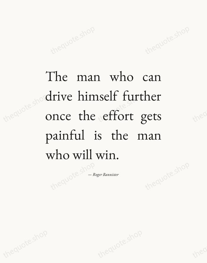 The man who can drive himself further once the effort gets painful… — Roger Bannister — Editorial Justified
