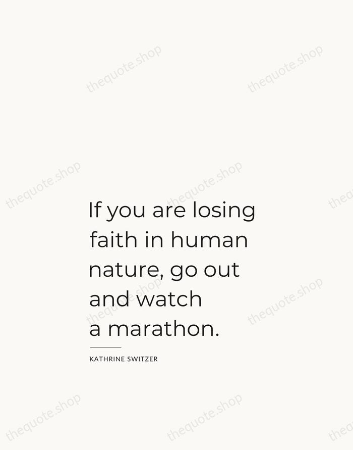 If you are losing faith in human nature, go out and watch… — Kathrine Switzer — Studio Left