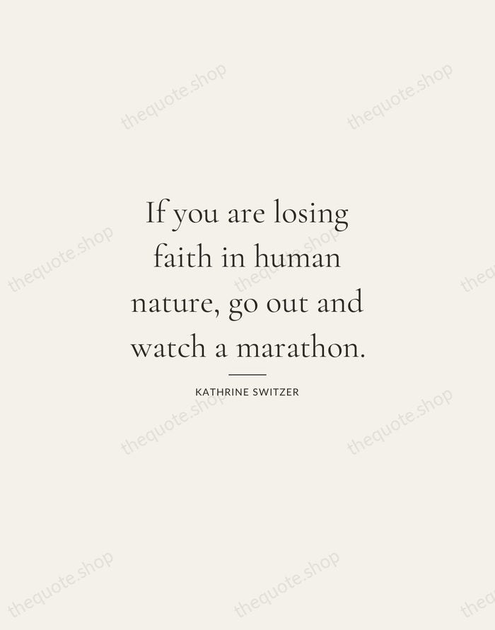 If you are losing faith in human nature, go out and watch… — Kathrine Switzer — Gallery Rule