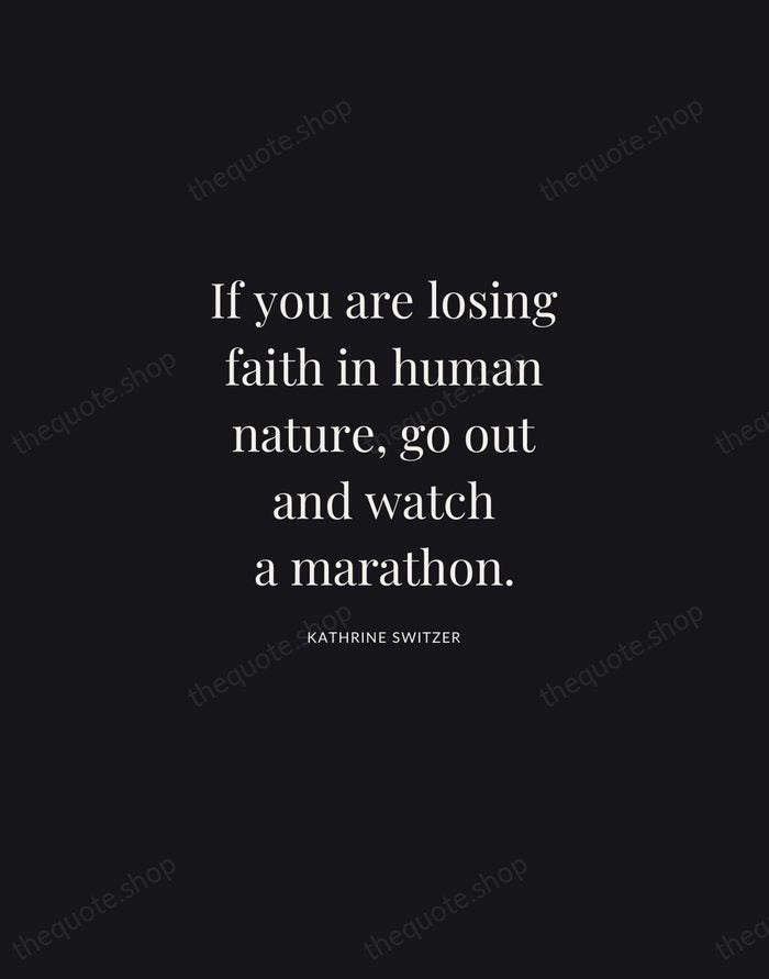 If you are losing faith in human nature, go out and watch… — Kathrine Switzer | Printable Wall Art — Midnight Serif