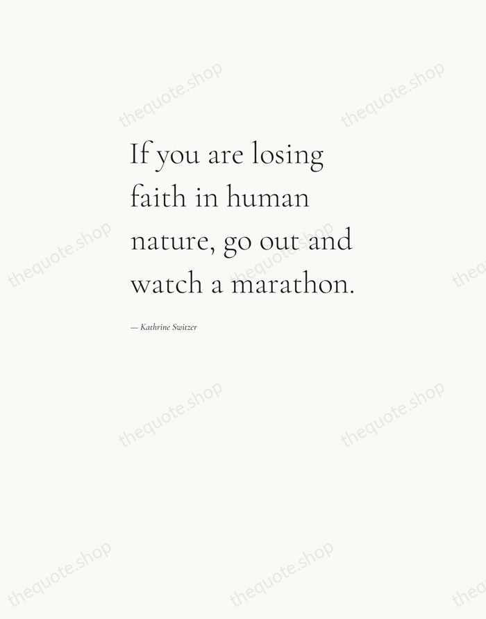 If you are losing faith in human nature, go out and watch… — Kathrine Switzer — Editorial Left Serif