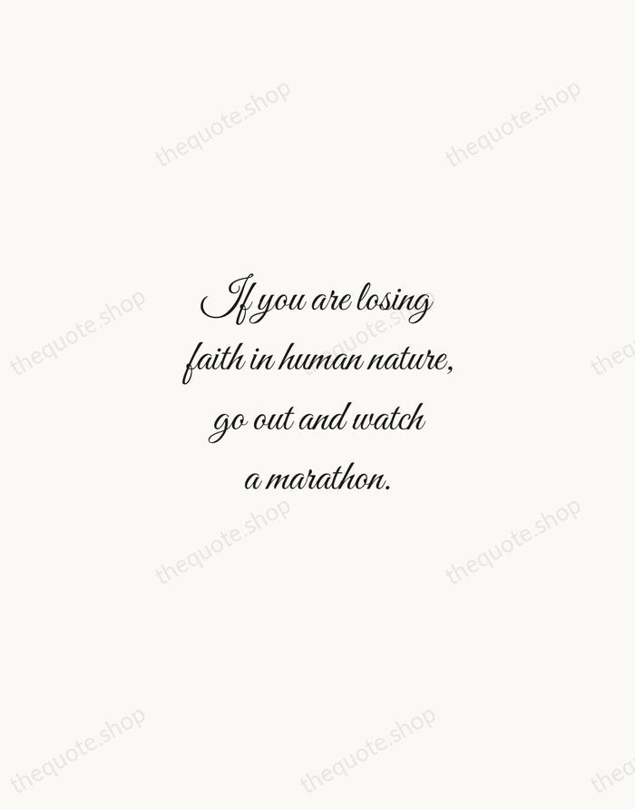 If you are losing faith in human nature, go out and watch… — Kathrine Switzer — Script Whisper