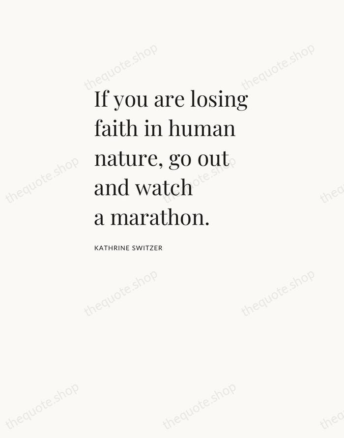 If you are losing faith in human nature, go out and watch… — Kathrine Switzer — Asymmetric Left