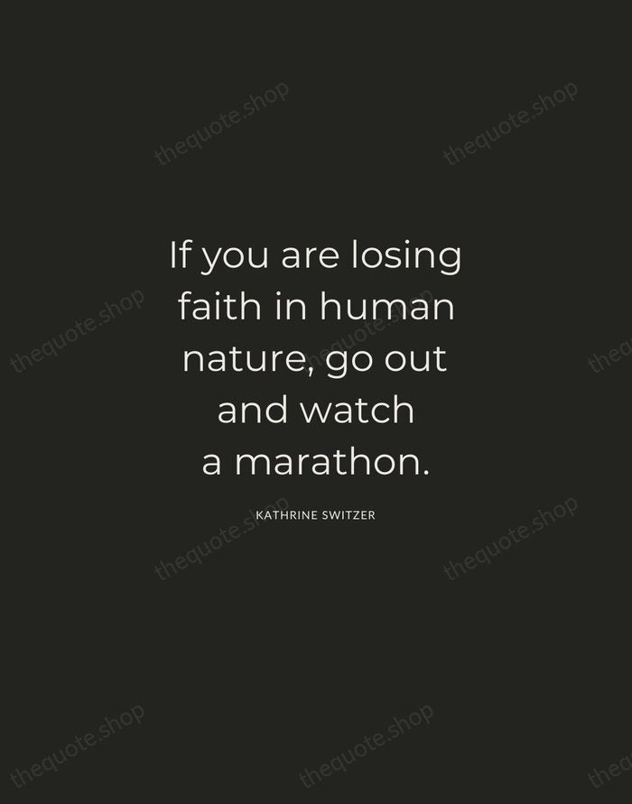 If you are losing faith in human nature, go out and watch… — Kathrine Switzer — Charcoal Sans
