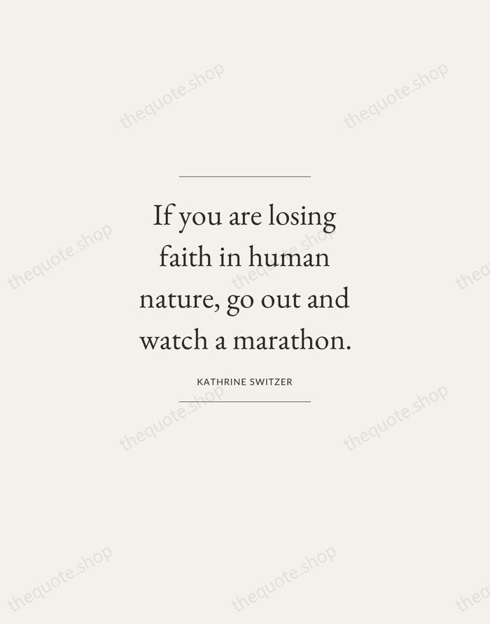 If you are losing faith in human nature, go out and watch… — Kathrine Switzer — Gallery Frame