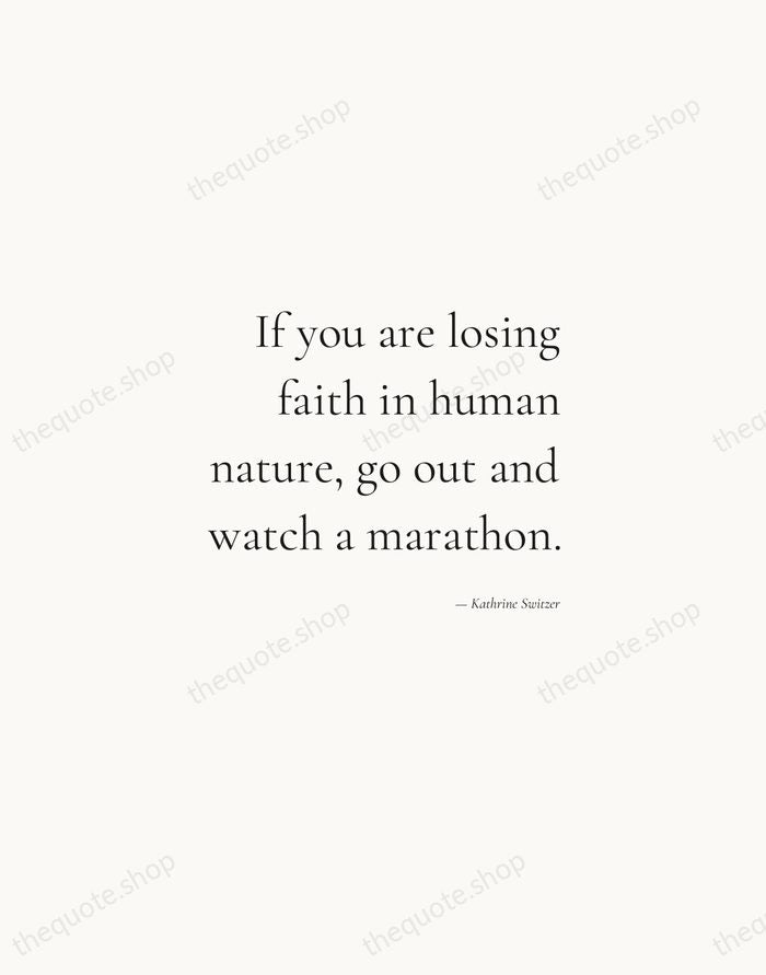 If you are losing faith in human nature, go out and watch… — Kathrine Switzer — Soft Serif Right