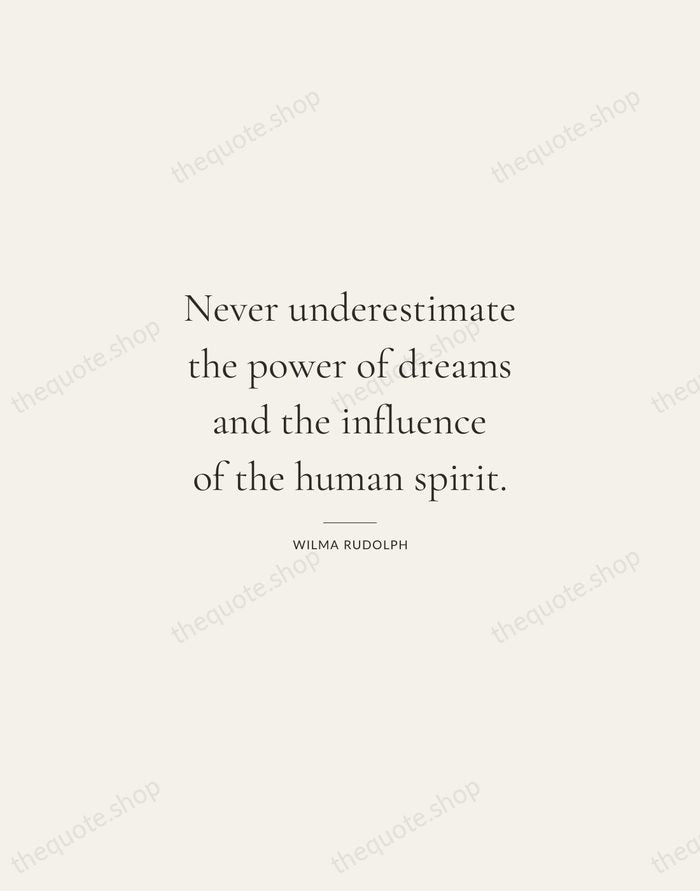 Never underestimate the power of dreams and the influence of the human… — Wilma Rudolph — Gallery Rule